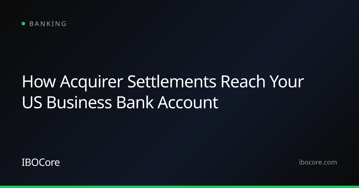 How Acquirer Settlements Reach Your US Business Bank Account