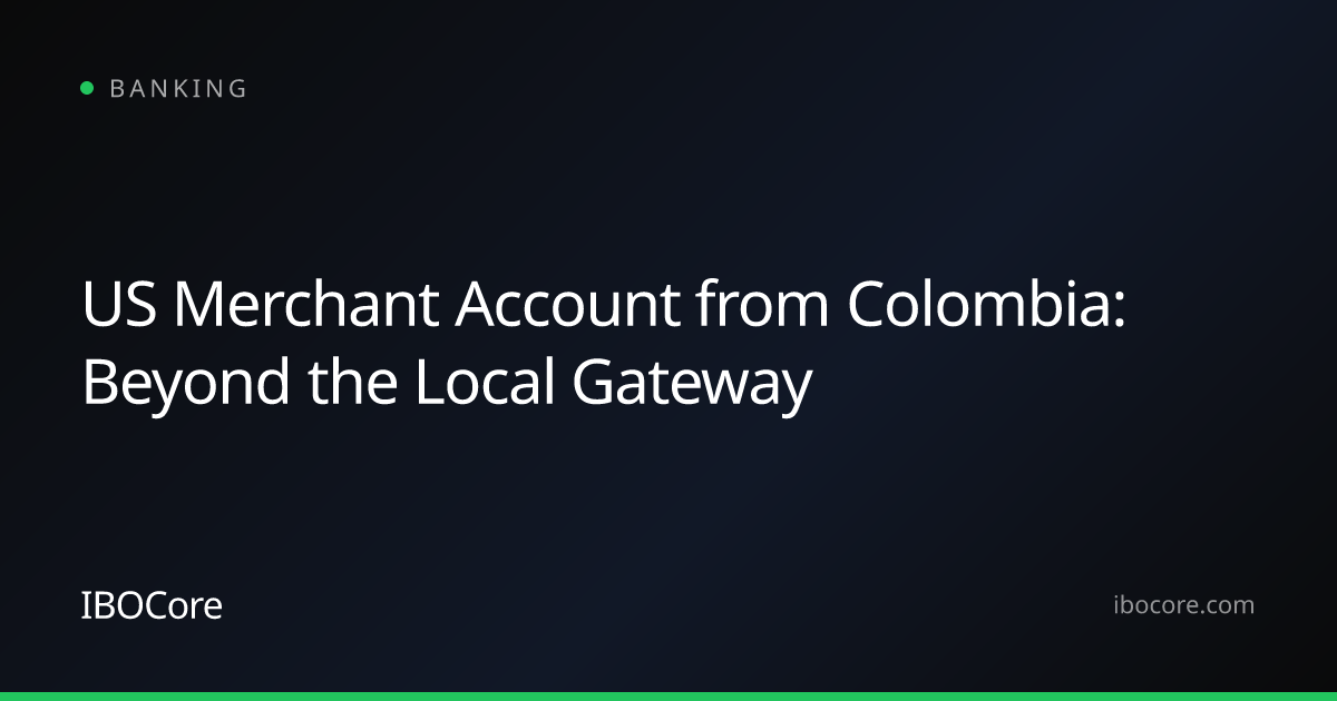 US Merchant Account from Colombia: Beyond the Local Gateway