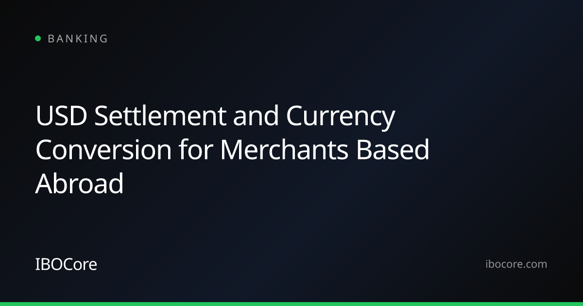 USD Settlement and Currency Conversion for Merchants Based Abroad