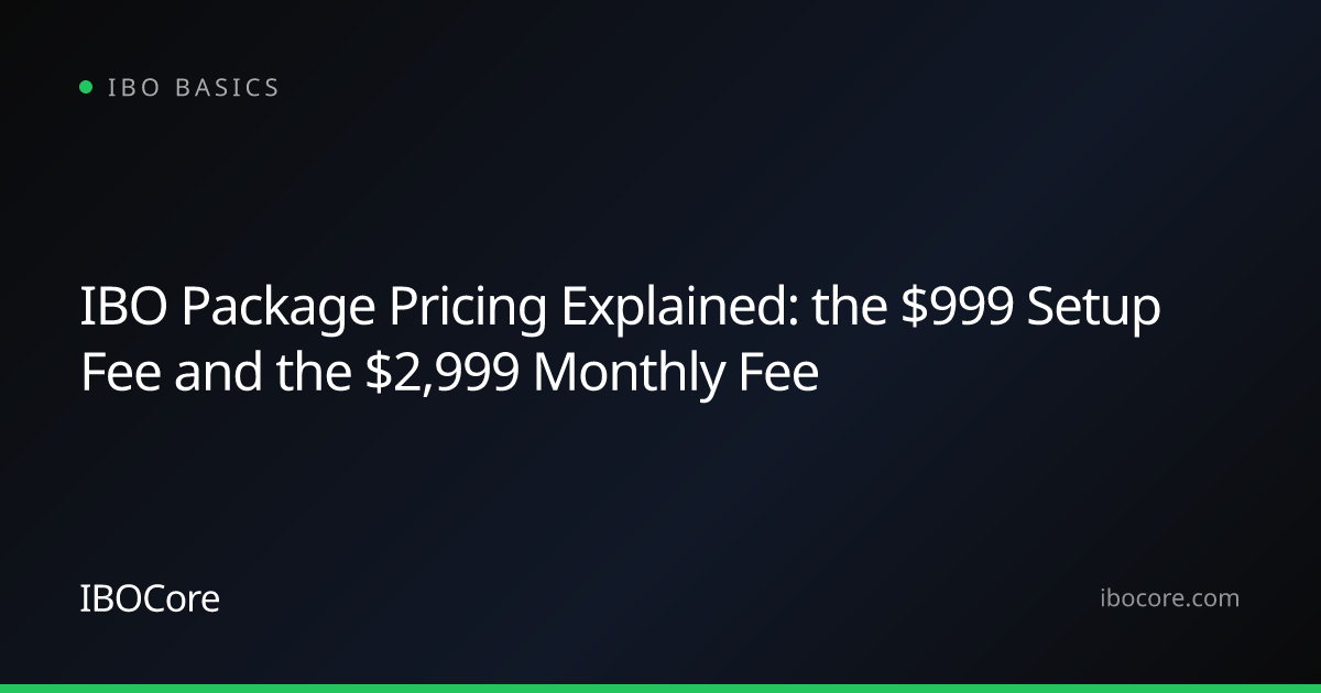 IBO Package Pricing Explained: the $999 Setup Fee and the $2,999 Monthly Fee