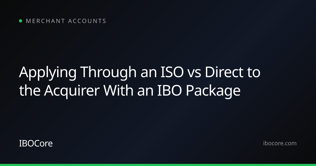 Applying Through an ISO vs Direct to the Acquirer With an IBO Package