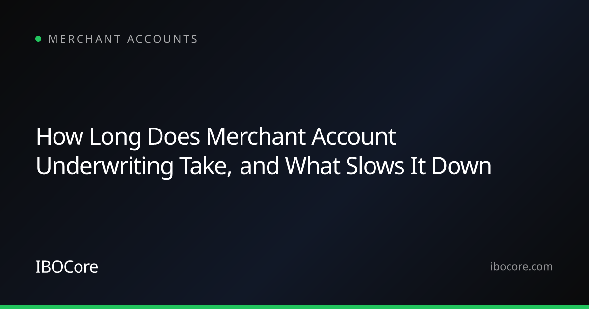 How Long Does Merchant Account Underwriting Take, and What Slows It Down