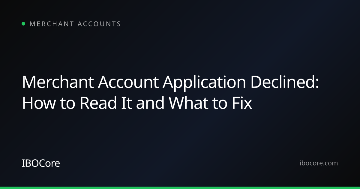 Merchant Account Application Declined: How to Read It and What to Fix