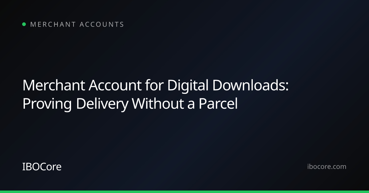 Merchant Account for Digital Downloads: Proving Delivery Without a Parcel