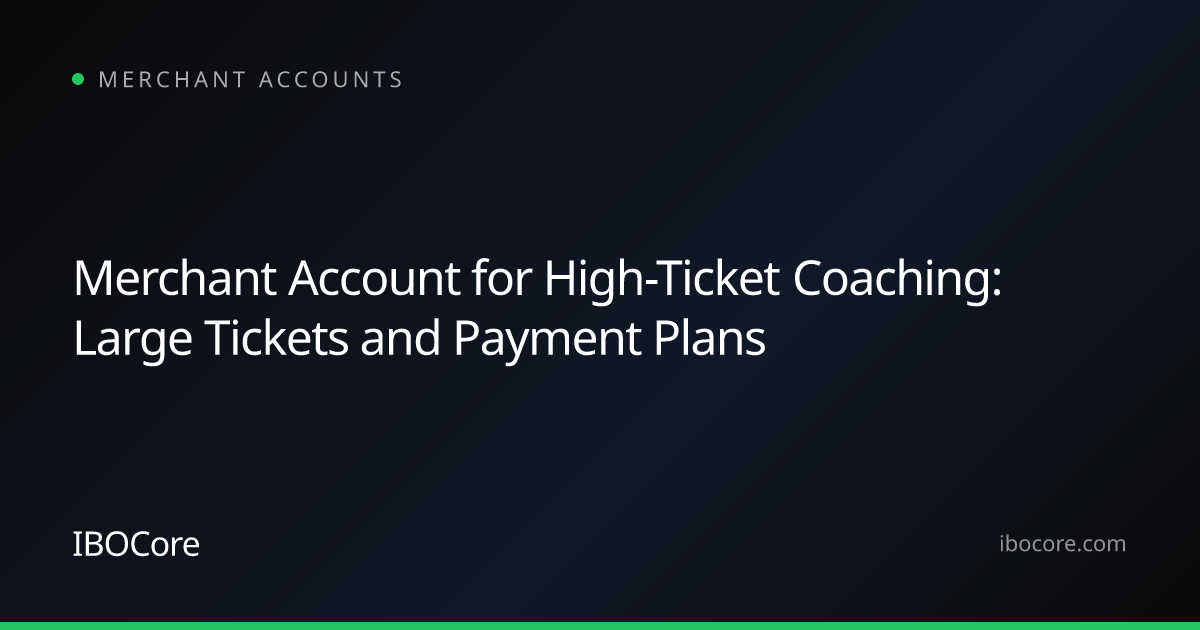Merchant Account for High-Ticket Coaching: Large Tickets and Payment Plans
