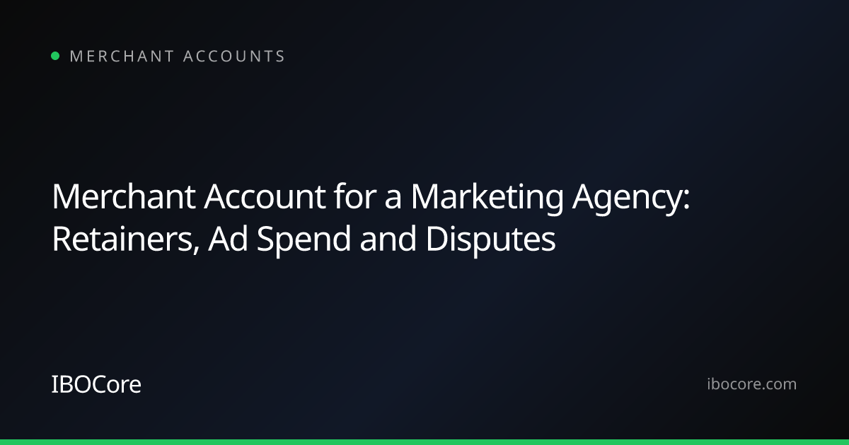 Merchant Account for a Marketing Agency: Retainers, Ad Spend and Disputes