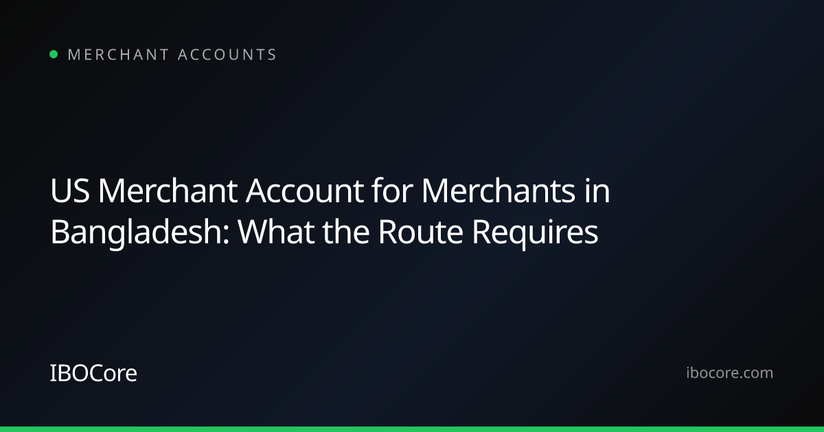 US Merchant Account for Merchants in Bangladesh: What the Route Requires