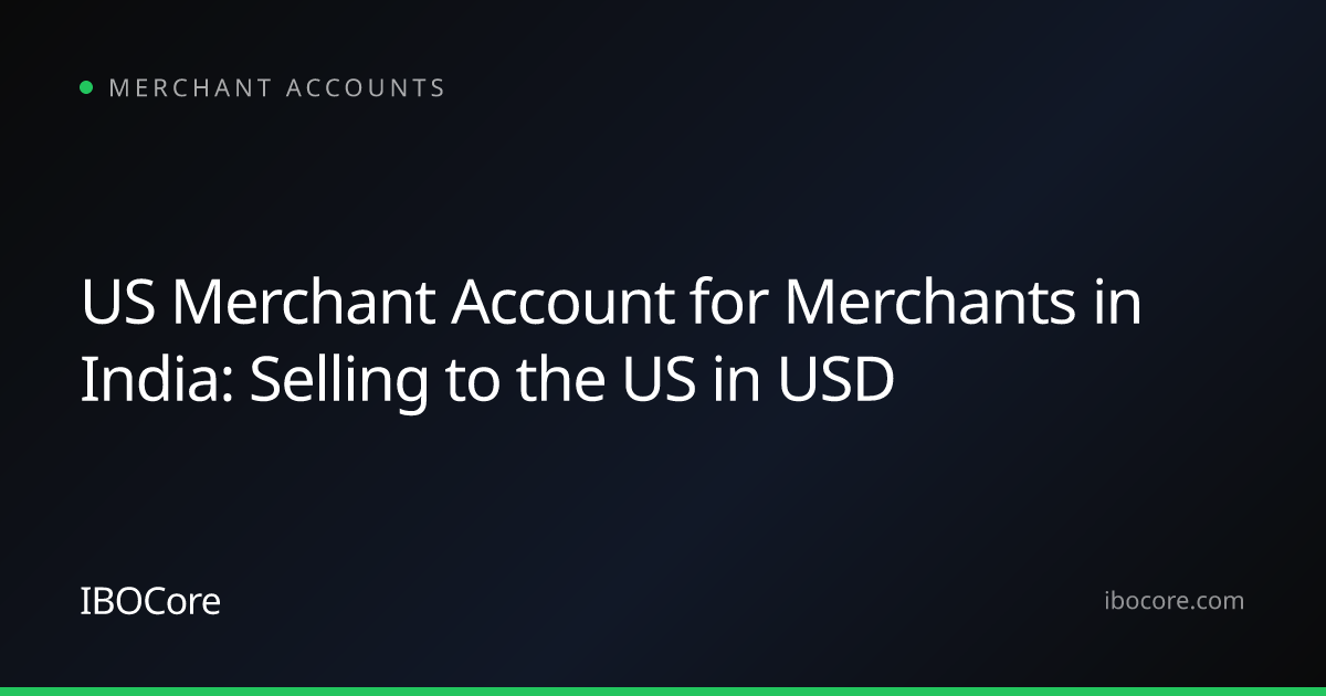 US Merchant Account for Merchants in India: Selling to the US in USD