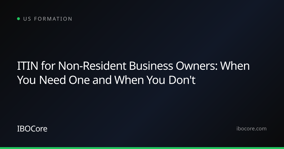ITIN for Non-Resident Business Owners: When You Need One and When You Don't