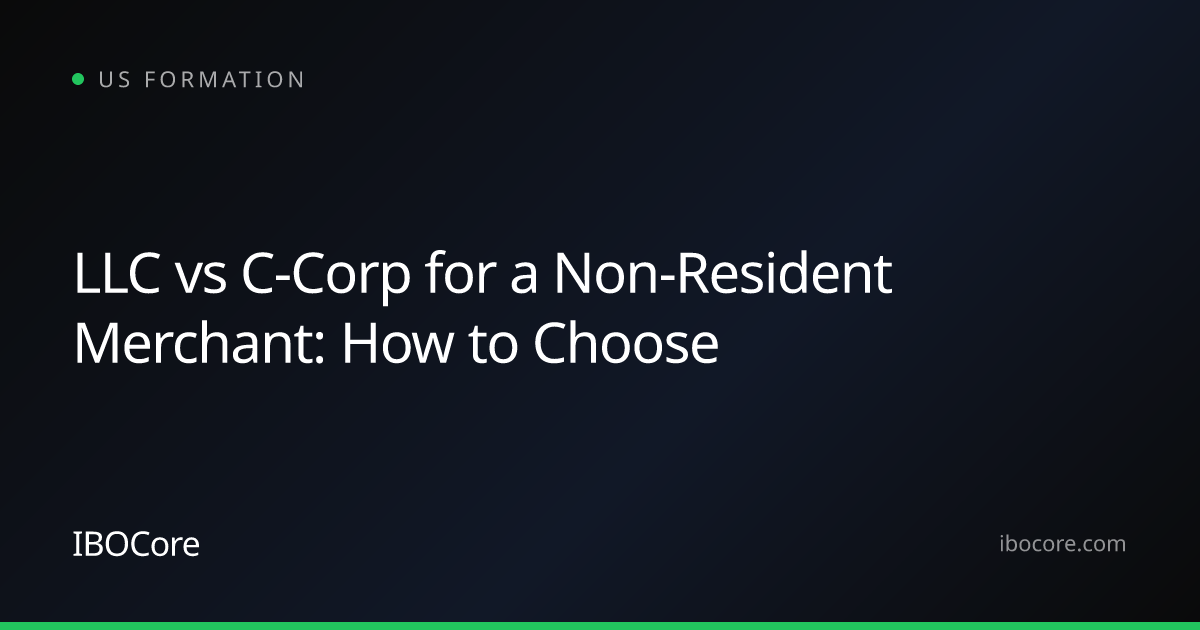 LLC vs C-Corp for a Non-Resident Merchant: How to Choose