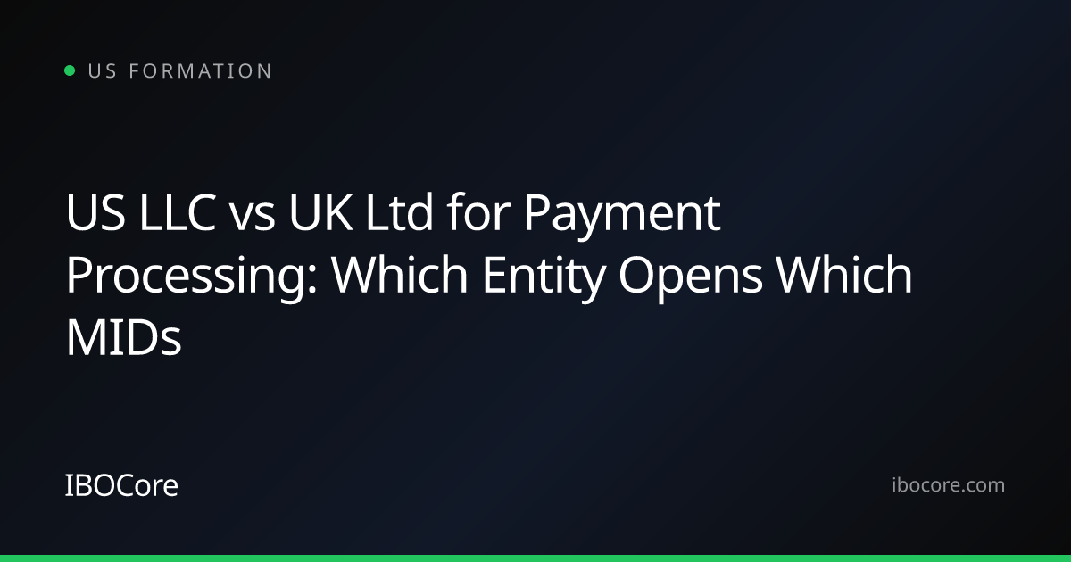 US LLC vs UK Ltd for Payment Processing: Which Entity Opens Which MIDs
