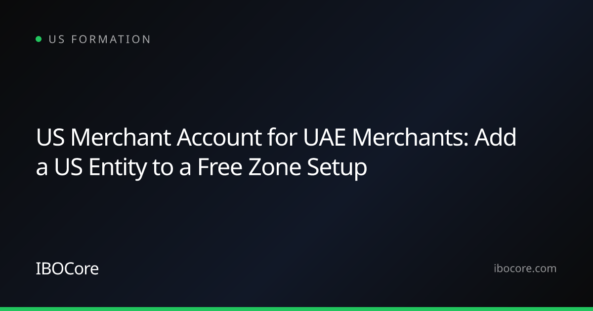US Merchant Account for UAE Merchants: Add a US Entity to a Free Zone Setup