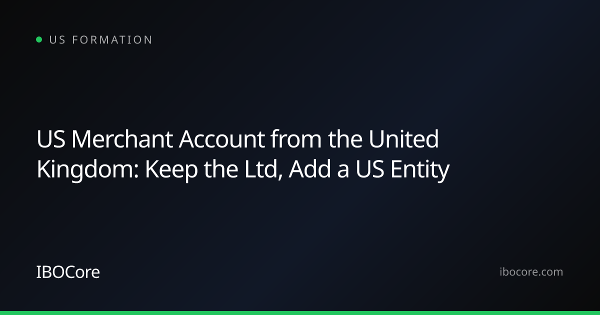 US Merchant Account from the United Kingdom: Keep the Ltd, Add a US Entity